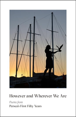 However &amp; Wherever We Are: Poems from Persea&#39;s First Fifty Years