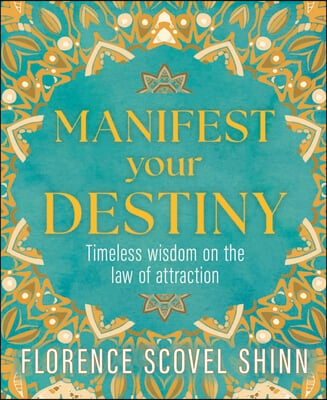 Manifest Your Destiny: Timeless Wisdom of the Law of Attraction