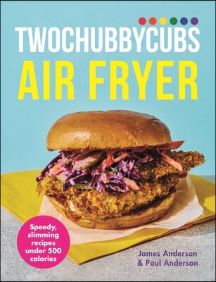 Twochubbycubs Air Fryer Cookbook: Delicious, Slimming Recipes Under 500 Calories