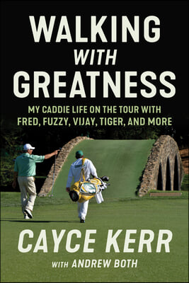 Walking with Greatness: My Caddie Life on the Tour with Tiger, Fuzzy, Fred, and More