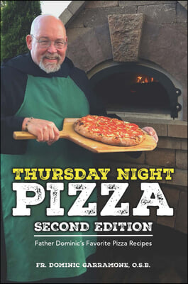 Thursday Night Pizza: Father Dominic&#39;s Favorite Pizza Recipes 2nd Edition