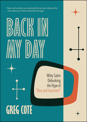 Back in My Day: A Witty Satire Debunking the Hype of New and Improved