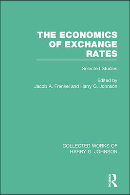 Economics of Exchange Rates  (Collected Works of Harry Johnson)