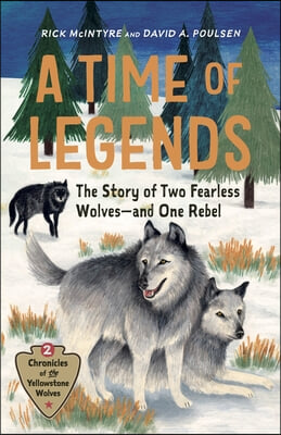 A Time of Legends: The Story of Two Fearless Wolves--And One Rebel