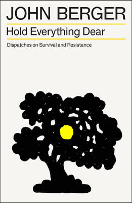 Hold Everything Dear: Dispatches on Survival and Resistance