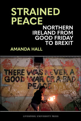 Strained Peace: Northern Ireland from Good Friday to Brexit