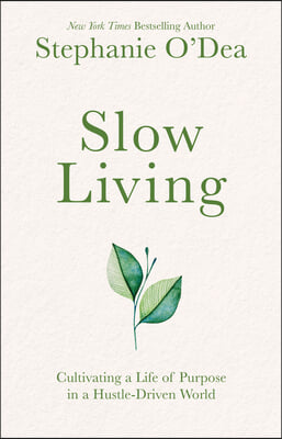 Slow Living: Cultivating a Life of Purpose in a Hustle-Driven World