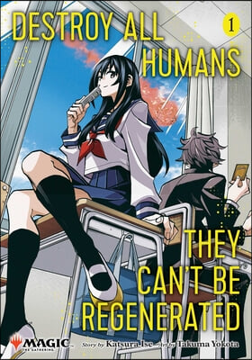 Destroy All Humans. They Can&#39;t Be Regenerated. a Magic: The Gathering Manga, Vol. 1: Limited Edition Magic: The Gathering Card Included in First Print