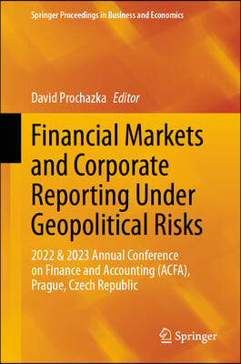Financial Markets and Corporate Reporting Under Geopolitical Risks: 2022 & 2023 Annual Conference on Finance and Accounting (Acfa), Prague, Czech Repu