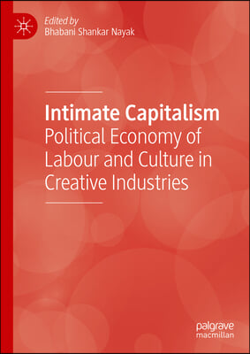 Intimate Capitalism: Political Economy of Labour and Culture in Creative Industries