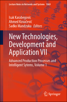 New Technologies, Development and Application VII: Advanced Production Processes and Intelligent Sytems, Volume 1