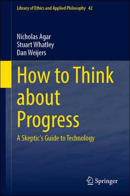 How to Think about Progress: A Skeptic&#39;s Guide to Technology