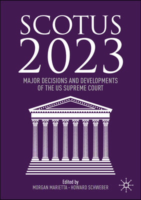 Scotus 2023: Major Decisions and Developments of the Us Supreme Court