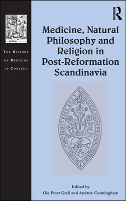 Medicine, Natural Philosophy and Religion in Post-Reformation Scandinavia