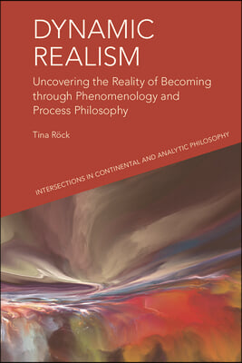 Dynamic Realism: Uncovering the Reality of Becoming Through Phenomenology and Process Philosophy