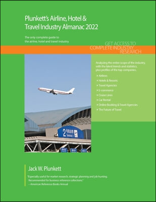 Plunkett&#39;s Airline, Hotel &amp; Travel Industry Almanac 2022: Airline, Hotel &amp; Travel Industry Market Research, Statistics, Trends and Leading Companies