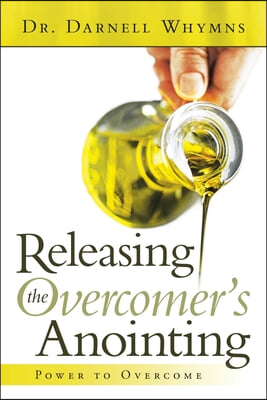 Releasing the Overcomer's Anointing: Power to Overcome