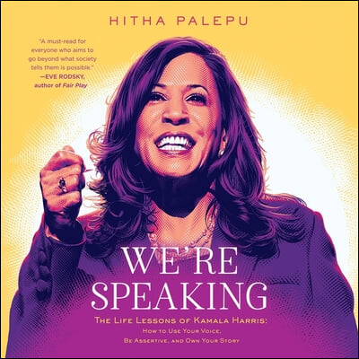 We're Speaking Lib/E: The Life Lessons of Kamala Harris: How to Use Your Voice, Be Assertive, and Own Your Story