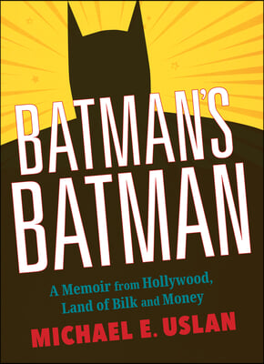 Batman&#39;s Batman: A Memoir from Hollywood, Land of Bilk and Money