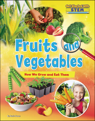 Fruits and Vegetables: How We Grow and Eat Them