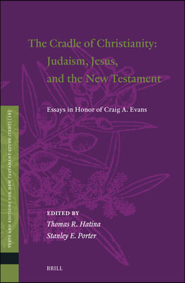 The Cradle of Christianity: Judaism, Jesus, and the New Testament: Essays in Honor of Craig A. Evans