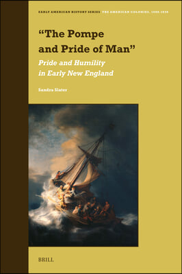 &quot;The Pompe and Pride of Man&quot;: Pride and Humility in Early New England