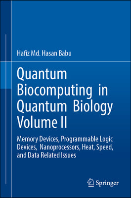 Quantum Biocomputing in Quantum Biology Volume II: Memory Devices, Programmable Logic Devices, Nanoprocessors, Heat, Speed, and Data Related Issues