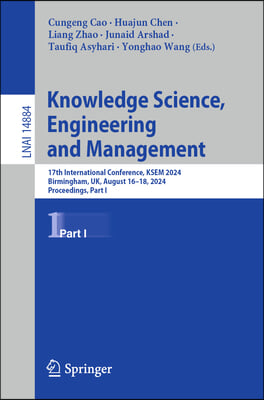 Knowledge Science, Engineering and Management: 17th International Conference, Ksem 2024, Birmingham, Uk, August 16-18, 2024, Proceedings, Part I