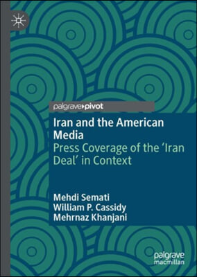 Iran and the American Media: Press Coverage of the 'Iran Deal' in Context