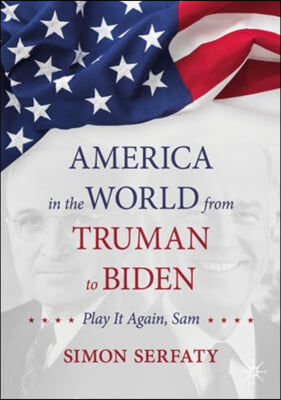 America in the World from Truman to Biden: Play It Again, Sam