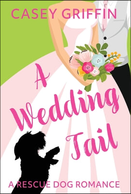 A Wedding Tail: A Romantic Comedy with Mystery and Dogs