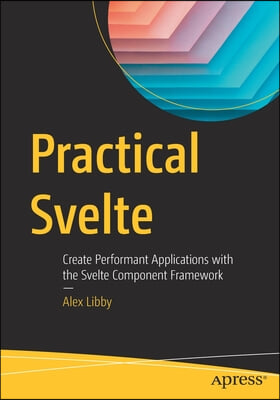 Practical Svelte: Create Performant Applications with the Svelte Component Framework