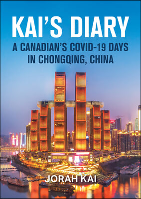 Kai&#39;s Diary: A Canadian&#39;s Covid-19 Days in Chongqing, China