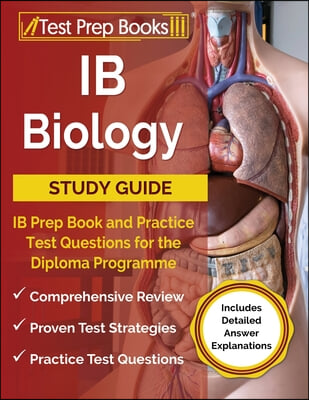 IB Biology Study Guide: IB Prep Book and Practice Test Questions for the Diploma Programme [Includes Detailed Answer Explanations]