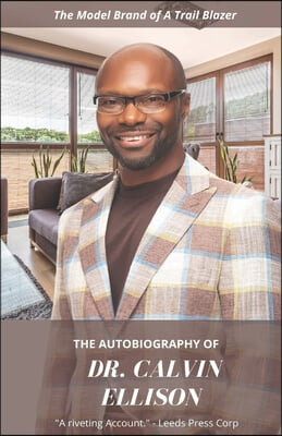 The Autobiography of Dr. Calvin Ellison: The Model Brand of a Trail Blazer