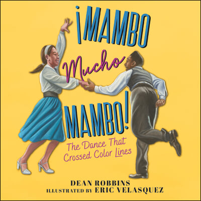 &#161;Mambo Mucho Mambo!: The Dance That Crossed Color Lines