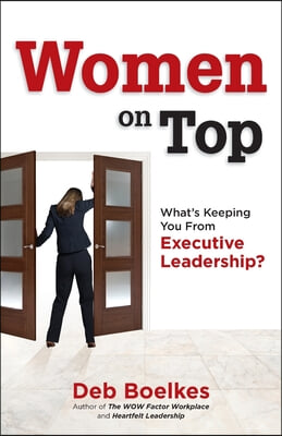 Women on Top: What&#39;s Keeping You From Executive Leadership?