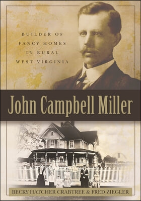 John Campbell Miller: Builder of Fancy Homes in Rural West Virginia