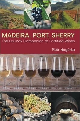 Madeira, Port, Sherry: The Equinox Companion to Fortified Wines