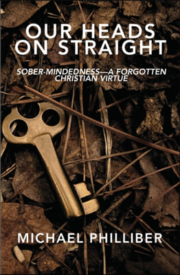 Our Heads on Straight: Sober-mindedness-A Forgotten Christian Virtue