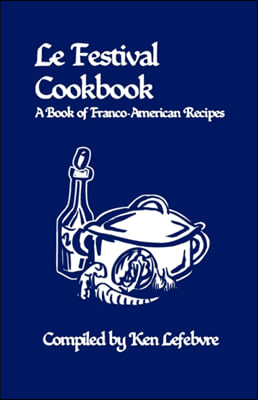 Le Festival Cookbook: A Book of Franco-American Recipes