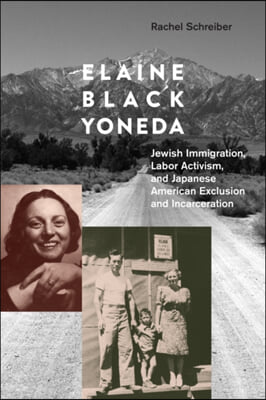 Elaine Black Yoneda: Jewish Immigration, Labor Activism, and Japanese American Exclusion and Incarceration