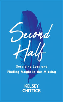 Second Half Book: Surviving Loss and Finding Magic in the Missing