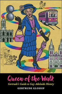 Queen of the Walk: Gertrude&#39;s Guide to Gay Adelaide History