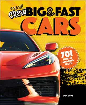 Road &amp; Track Crew&#39;s Big &amp; Fast Cars: 701 Totally Amazing Facts!