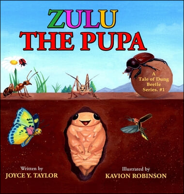 Zulu The Pupa (Mom&#39;s Choice Award Winner): A Tale of Dung Beetle