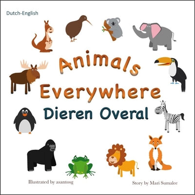 Animals Everywhere Dieren overal: Dual Language Dutch-English