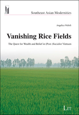 Vanishing Rice Fields: The Quest for Wealth and Belief in (Post-)Socialist Vietnam