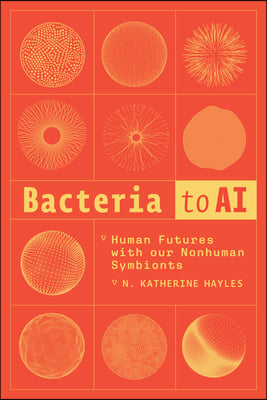 Bacteria to AI: Human Futures with Our Nonhuman Symbionts