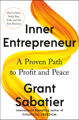 Inner Entrepreneur: A Proven Path to Profit and Peace